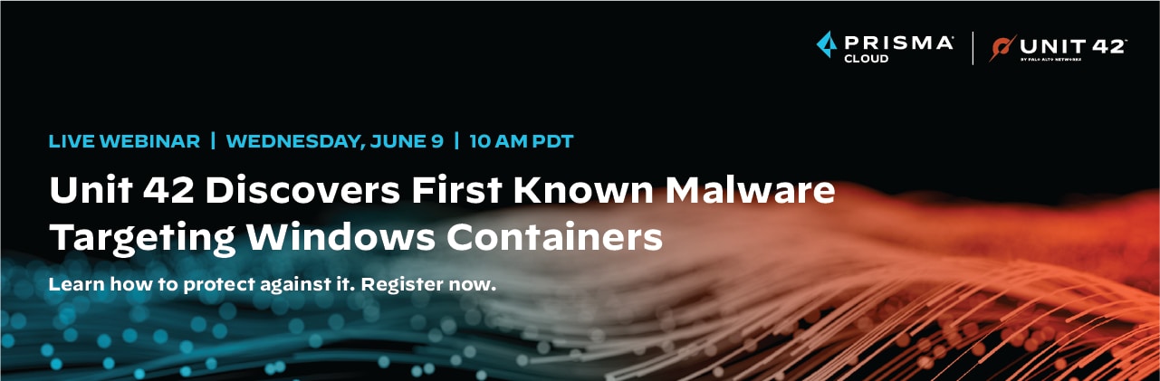 Live Webinar: Unit 42 Discovers First Known Malware Targeting Windows Containers. Wednesday, June 9, 10 a.m. PDT. Learn how to protect against it. Register now. 